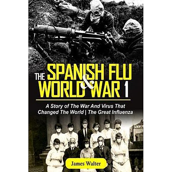 THE SPANISH FLU AND WORLD WAR 1 / Blue Dreams, James Walter