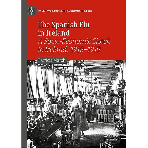 The Spanish Flu in Ireland / Palgrave Studies in Economic History, Patricia Marsh