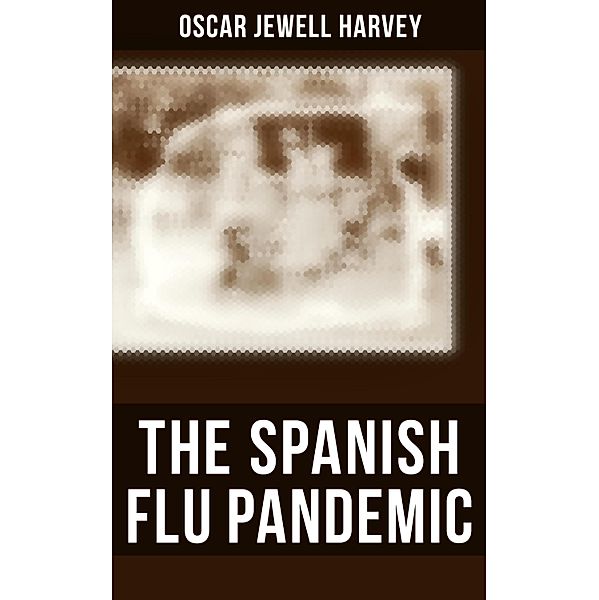 The Spanish Flu Pandemic, Oscar Jewell Harvey