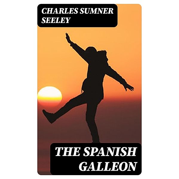 The Spanish Galleon, Charles Sumner Seeley