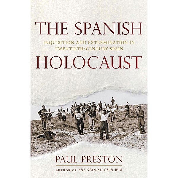 The Spanish Holocaust: Inquisition and Extermination in Twentieth-Century Spain, Paul Preston
