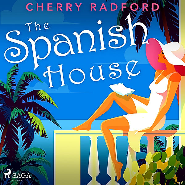 The Spanish House: Escape to sunny Spain with this absolutely gorgeous and unputdownable summer romance, Cherry Radford