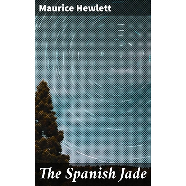 The Spanish Jade, Maurice Hewlett