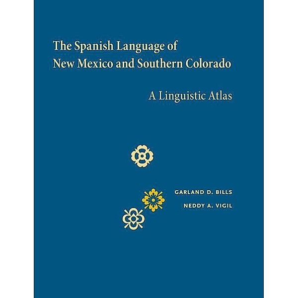 The Spanish Language of New Mexico and Southern Colorado, Garland D. Bills, Neddy A. Vigil