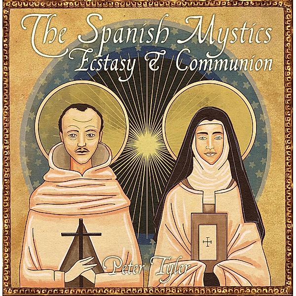 The Spanish  Mystics: Ecstasy and Communion with Peter Tyler (Christian Scholars, #2) / Christian Scholars, Wise Studies, Peter Tyler