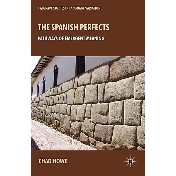 The Spanish Perfects / Palgrave Studies in Language Variation, L. Howe