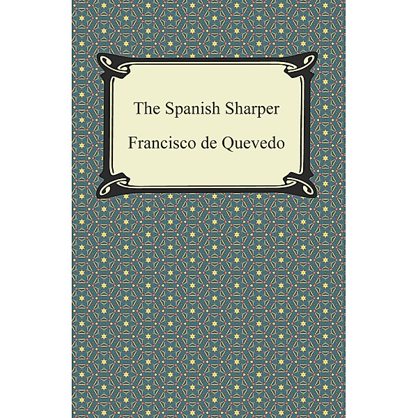 The Spanish Sharper, Francisco De Quevedo