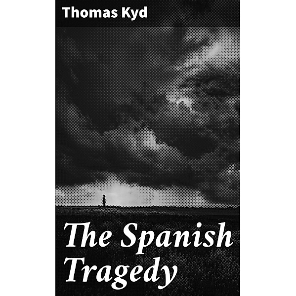 The Spanish Tragedy, Thomas Kyd