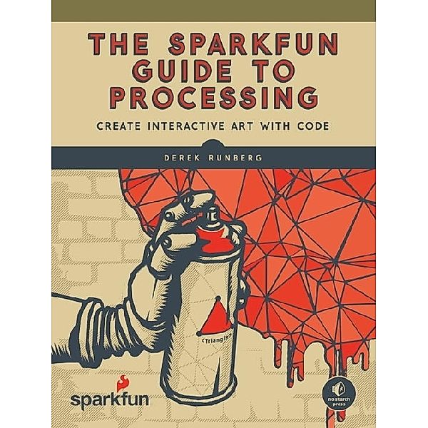 The SparkFun Guide to Processing, Derek Runberg