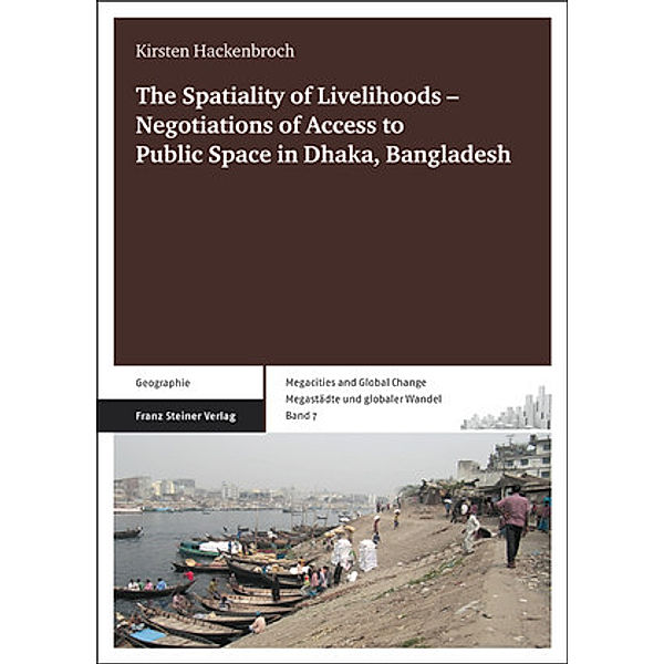 The Spatiality of Livelihoods - Negotiations of Access to Public Space in Dhaka, Bangladesh, Kirsten Hackenbroch