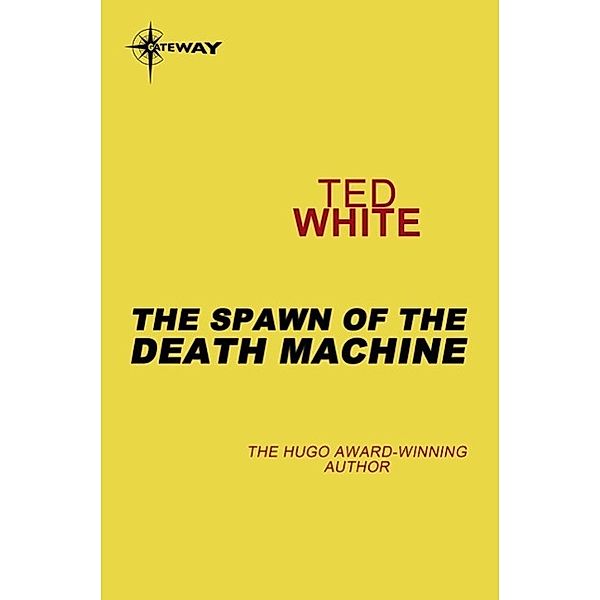 The Spawn of the Death Machine, Ted White