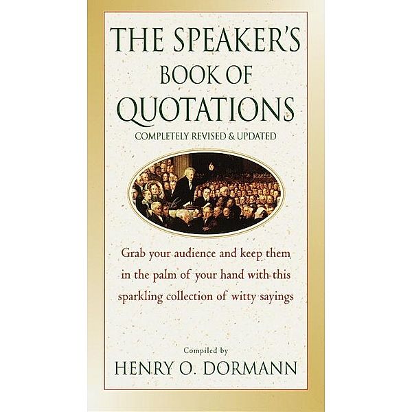 The Speaker's Book of Quotations, Completely Revised and Updated, Henry O. Dormann