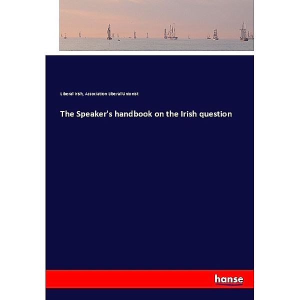 The Speaker's handbook on the Irish question, Liberal Irish, Association Liberal Unionist