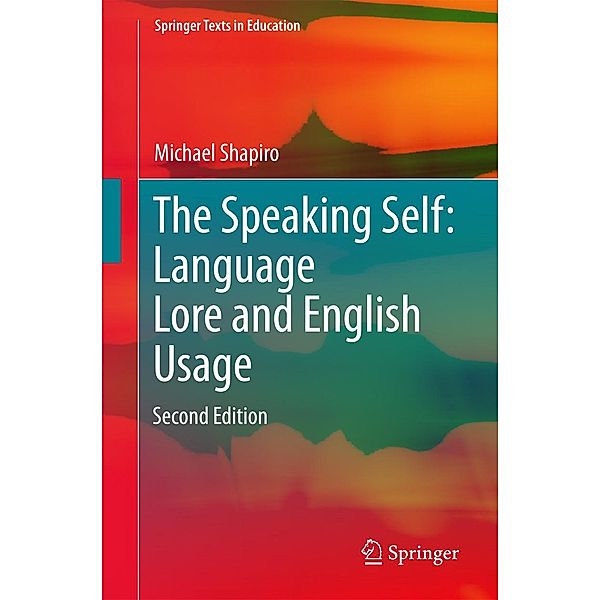 The Speaking Self: Language Lore and English Usage / Springer Texts in Education, Michael Shapiro