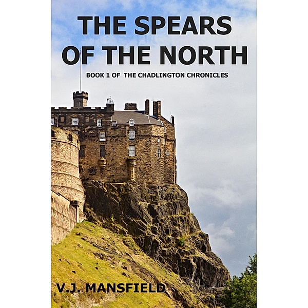 The Spears of the North (THE CHADLINGTON CHRONICLES, #1) / THE CHADLINGTON CHRONICLES, V. J. Mansfield