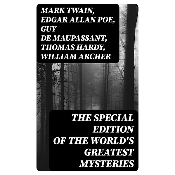 The Special Edition of the World's Greatest Mysteries, Mark Twain, E. F. Benson, M. R. James, E. T. A. Hoffmann, Anton Chekhov, Anna Katherine Green, W. F. Harvey, Fitz-James O'Brien, Katherine Rickford, Pliny The Younger, Helena Blavatsky, Edgar Allan Poe, A. Conan Doyle, Villiers Adam, C. Moffett, F. Marryat, Théopile Gautier, L. Hearn, C. B. Fernando, R. L. Stevenson, T. W. Hanshew, R. Anderson, Guy de Maupassant, R. A. Cram, Joseph L. French, Thomas Hardy, William Archer, Brander Matthews, Ambrose Bierce, Nathaniel Hawthorne, Wilkie Collins