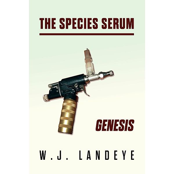 The Species Serum: Genesis, W. J. Landeye