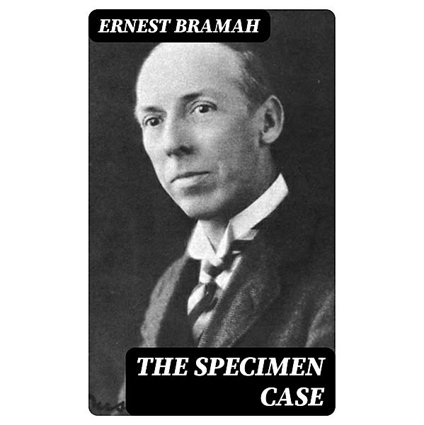 The Specimen Case, Ernest Bramah