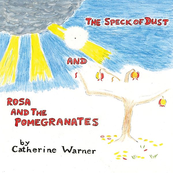 The Speck of Dust and Rosa and the Pomegranates, Catherine Warner