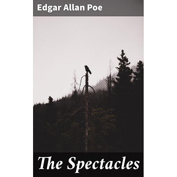 The Spectacles, Edgar Allan Poe