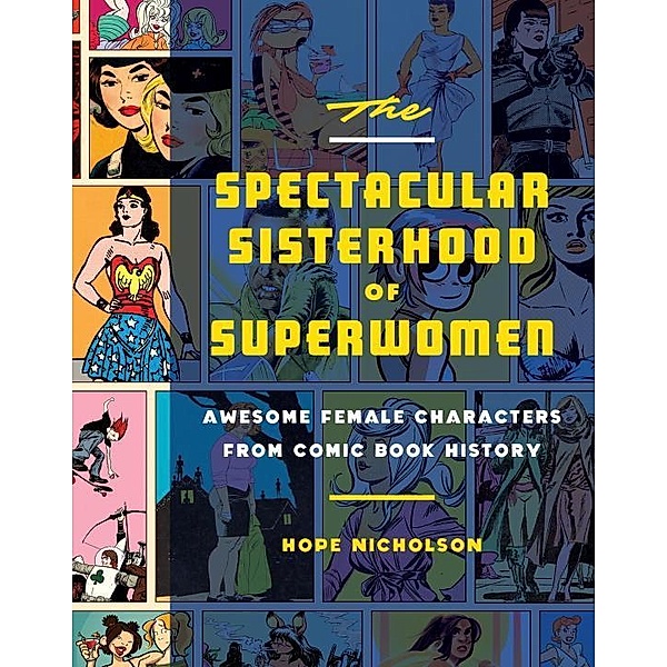 The Spectacular Sisterhood of Superwomen, Hope Nicholson