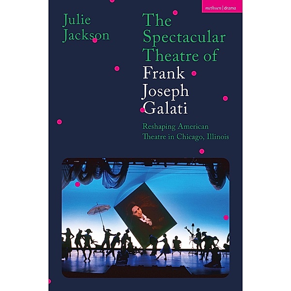 The Spectacular Theatre of Frank Joseph Galati, Julie Jackson