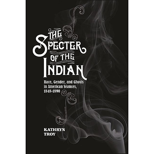 The Specter of the Indian, Kathryn Troy