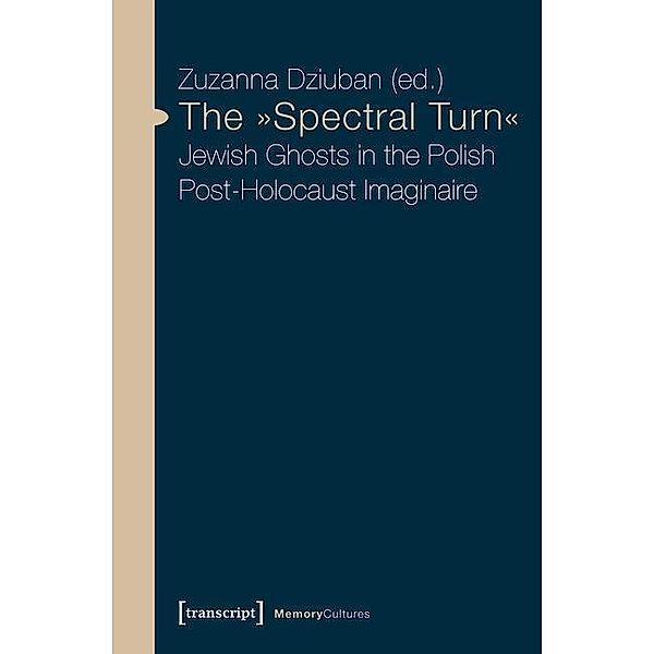 The »Spectral Turn« / Erinnerungskulturen / Memory Cultures Bd.6, Zuzanna Dziuban