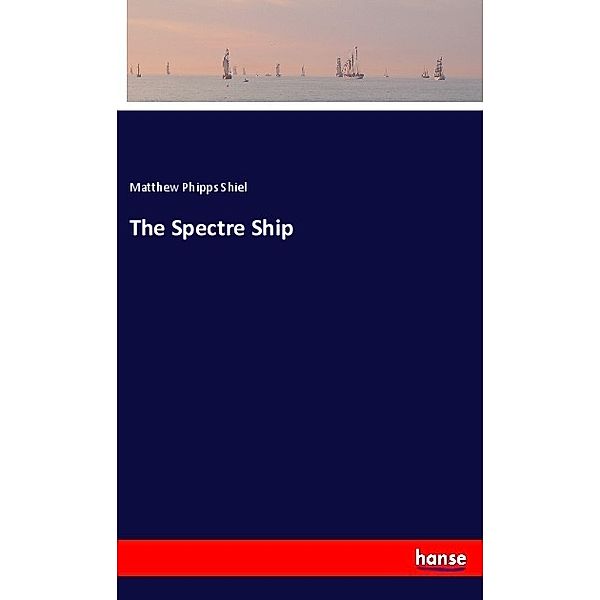 The Spectre Ship, Matthew Phipps Shiel