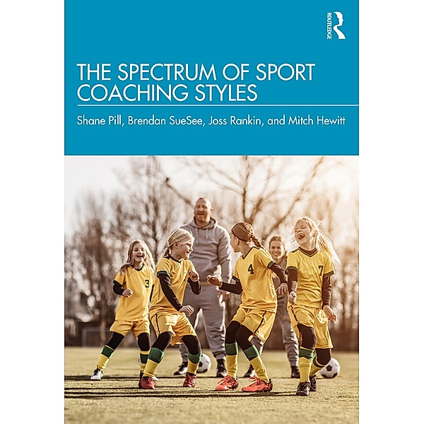 The Spectrum of Sport Coaching Styles, Shane Pill, Brendan Suesee, Joss Rankin, Mitch Hewitt
