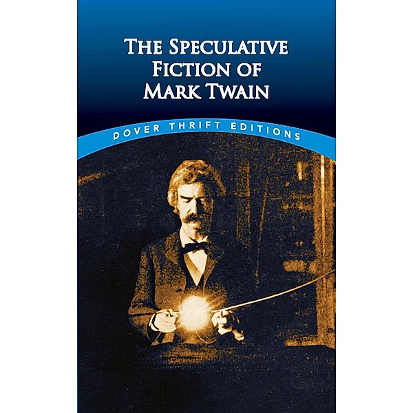 The Speculative Fiction of Mark Twain / Dover Thrift Editions: SciFi/Fantasy, Mark Twain