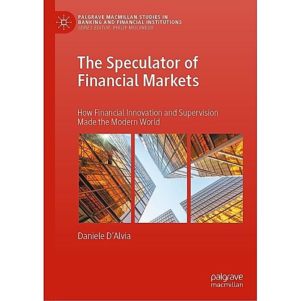 The Speculator of Financial Markets / Palgrave Macmillan Studies in Banking and Financial Institutions, Daniele D'Alvia