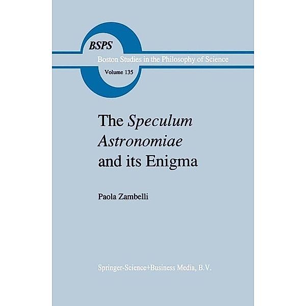 The Speculum Astronomiae and Its Enigma / Boston Studies in the Philosophy and History of Science Bd.135, P. Zambelli