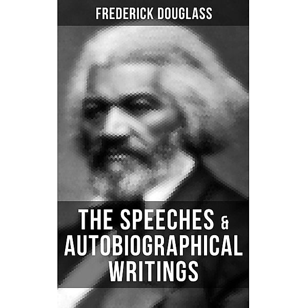 The Speeches & Autobiographical Writings of Frederick Douglass, Frederick Douglass