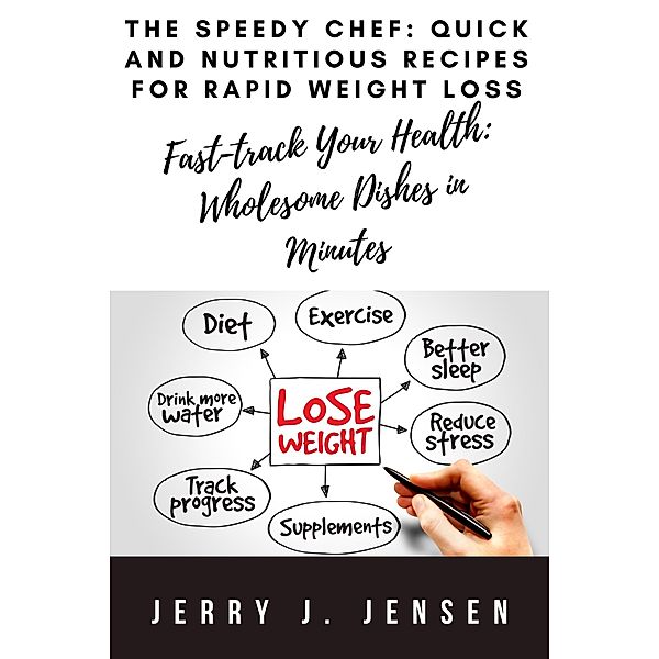 The Speedy Chef: Quick And Nutritious Recipes For Rapid Weight Loss (fitness, #1) / fitness, Jerry Jensen