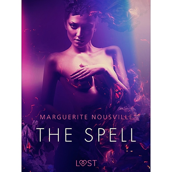 The Spell - Erotic Short Story / LUST, Marguerite Nousville