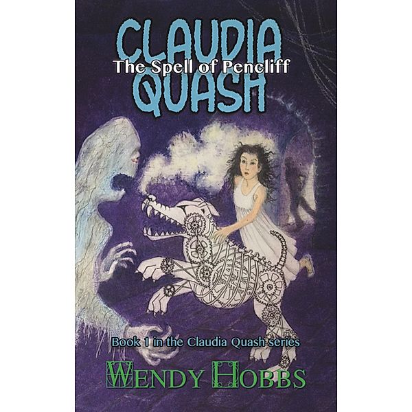 The Spell of Pencliff (The Claudia Quash Series, #1) / The Claudia Quash Series, Wendy Hobbs