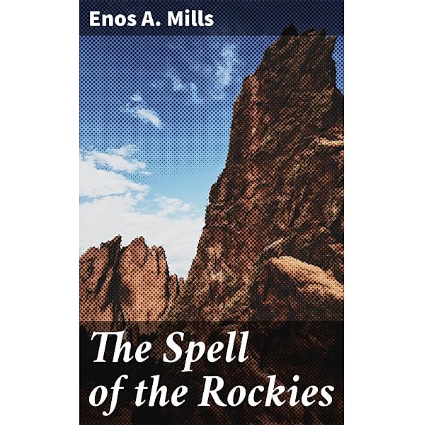 The Spell of the Rockies, Enos A. Mills