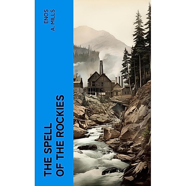 The Spell of the Rockies, Enos A. Mills