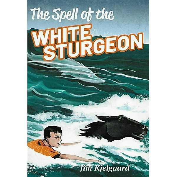 The Spell of the White Sturgeon, Jim Kjelgaard