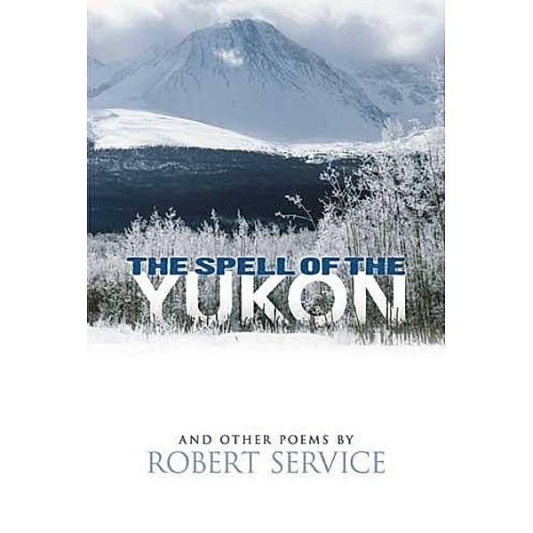 The Spell of the Yukon and Other Poems / Dover Publications, Robert Service