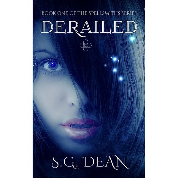 The Spellsmiths Series: Derailed (The Spellsmiths Series, #1), S. G. Dean