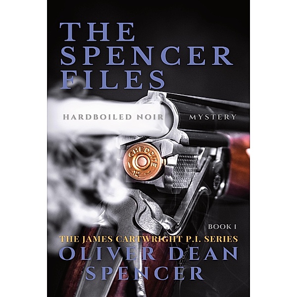 The Spencer Files (James Cartwright P.I., #1) / James Cartwright P.I., Oliver Dean Spencer