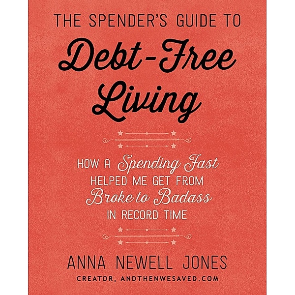 The Spender's Guide to Debt-Free Living, Anna Newell Jones