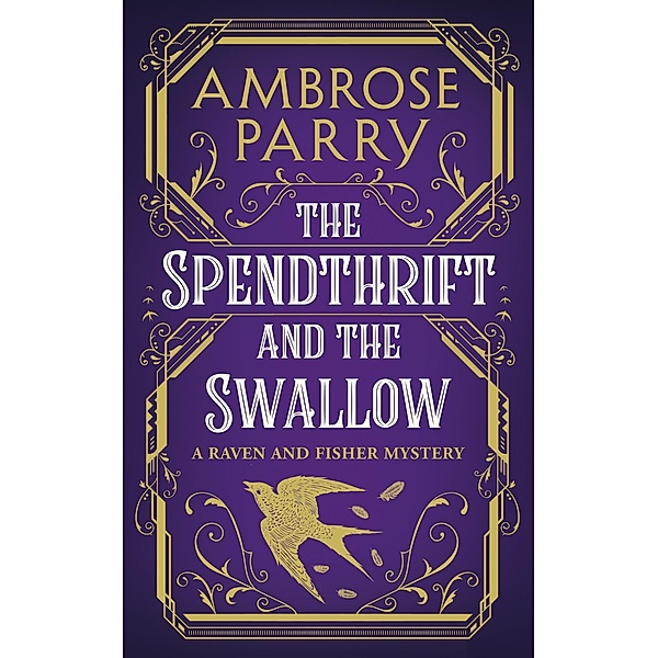 The Spendthrift and the Swallow / A Raven and Fisher Mystery, Ambrose Parry