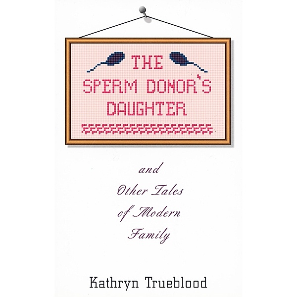 The Sperm Donor's Daughter, Kathryn Trueblood
