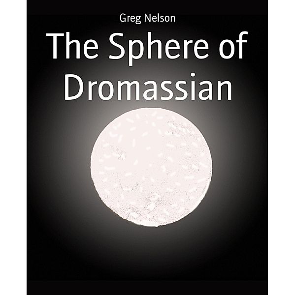 The Sphere of Dromassian, Greg Nelson