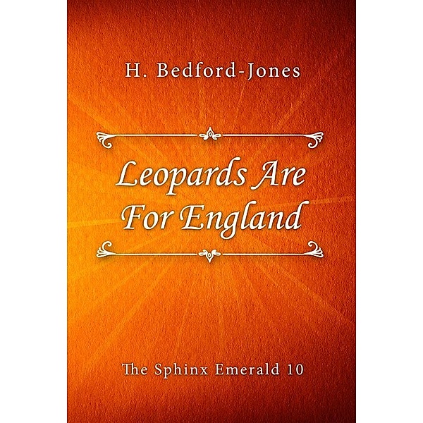 The Sphinx Emerald: Leopards Are For England, H. Bedford-Jones