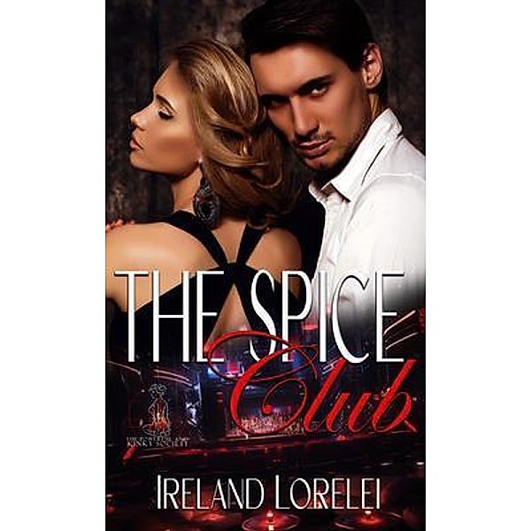 The Spice Club -The Powerful & Kinky Society Book Two, Ireland Lorelei