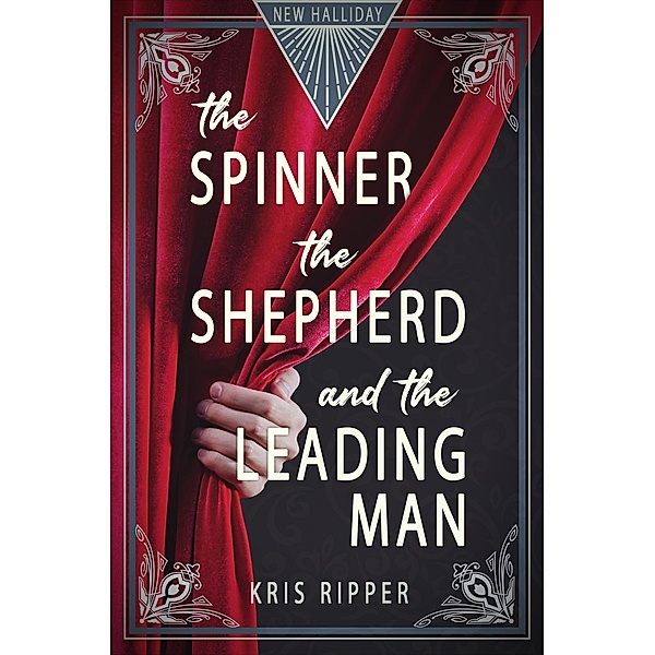 The Spinner, the Shepherd, and the Leading Man (New Halliday, #1.5) / New Halliday, Kris Ripper